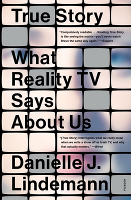 True Story: What Reality TV Says about Us - Danielle J. Lindemann