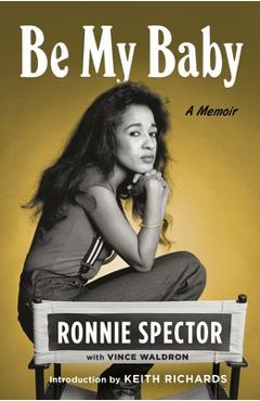 Coperta cărții 'Be My Baby: A Memoir - Ronnie Spector'