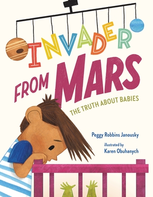 Invader from Mars: The Truth about Babies - Peggy Robbins Janousky