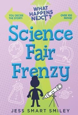 What Happens Next?: Science Fair Frenzy - Jess Smart Smiley