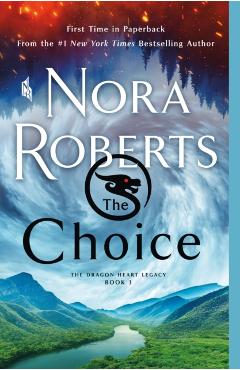 The Choice: The Dragon Heart Legacy, Book 3 - Nora Roberts