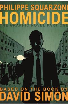 Homicide: The Graphic Novel, Part One - David Simon