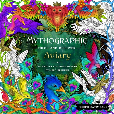 Mythographic Color and Discover: Aviary: An Artist's Coloring Book of Winged Beauties - Joseph Catimbang