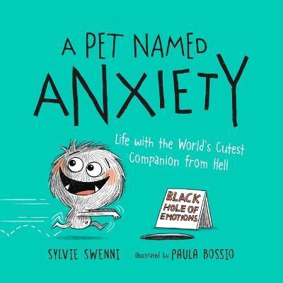 A Pet Named Anxiety: Life with the World's Cutest Companion from Hell - Sylvie Swenni