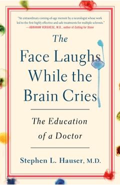 The Face Laughs While the Brain Cries: The Education of a Doctor - Stephen Hauser