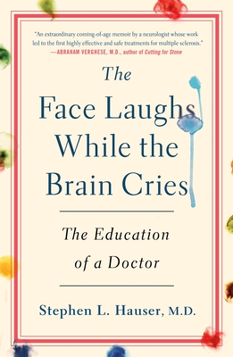 The Face Laughs While the Brain Cries: The Education of a Doctor - Stephen Hauser
