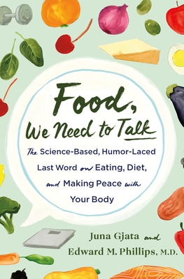 Food, We Need to Talk: The Science-Based, Humor-Laced Last Word on Eating, Diet, and Making Peace with Your Body - Juna Gjata