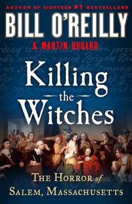 Killing the Witches: The Horror of Salem, Massachusetts - Bill O'reilly