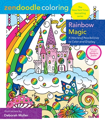 Zendoodle Coloring: Rainbow Magic: A World of Possibilities to Color & Display - Deborah Muller