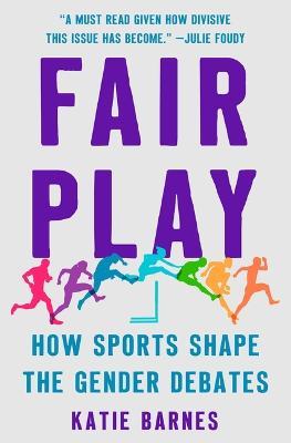 Fair Play: How Sports Shape the Gender Debates - Katie Barnes
