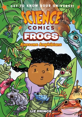 Science Comics: Frogs: Awesome Amphibians - Liz Prince