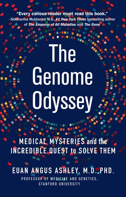 The Genome Odyssey: Medical Mysteries and the Incredible Quest to Solve Them - Euan Angus Ashley