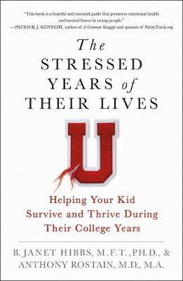 The Stressed Years of Their Lives: Helping Your Kid Survive and Thrive During Their College Years - B. Janet Hibbs