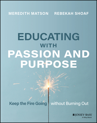 Educating with Passion and Purpose: Keep the Fire Going Without Burning Out - Rebekah Shoaf