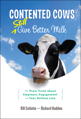 Contented Cows Still Give Better Milk, Revised and Expanded - Bill Catlette