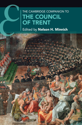 The Cambridge Companion to the Council of Trent - Nelson H. Minnich