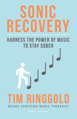 Sonic Recovery: Harness the Power of Music to Stay Sober - Tim Ringgold Mt-bc