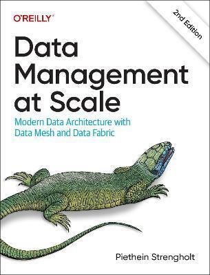 Data Management at Scale: Modern Data Architecture with Data Mesh and Data Fabric - Piethein Strengholt