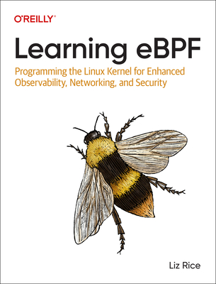Learning Ebpf: Programming the Linux Kernel for Enhanced Observability, Networking, and Security - Liz Rice