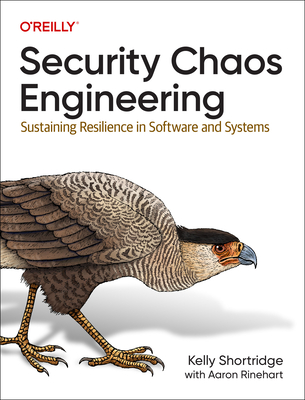 Security Chaos Engineering: Sustaining Resilience in Software and Systems - Kelly Shortridge
