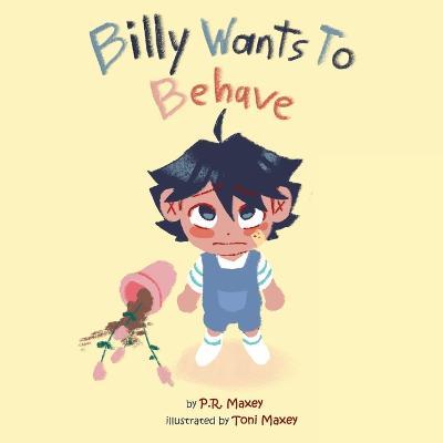 Coperta cărții 'Billy Wants to Behave - P. R. Maxey'