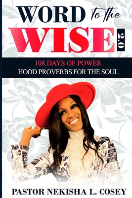 Word to the Wise 2.0 - 108 Days of Power: Hood Proverbs for the Soul - Pastor Nekisha L. Cosey