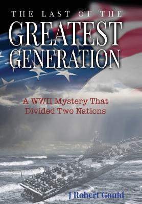 The Last of the Greatest Generation - J. Robert Gould