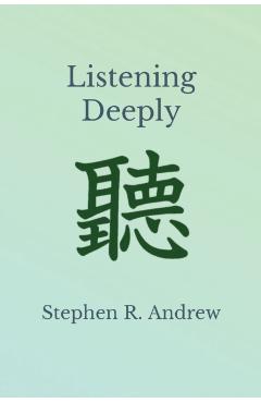 Listening Deeply - Stephen R. Andrew