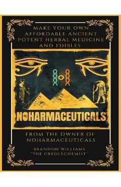 Coperta cărții 'Make Your Own Affordable Ancient Potent Herbal Medicine And Edibles - Brandon Williams'