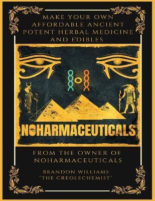 Make Your Own Affordable Ancient Potent Herbal Medicine And Edibles - Brandon Williams