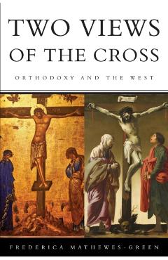 Two Views of the Cross: Orthodoxy and the West - Frederica Mathewes-green