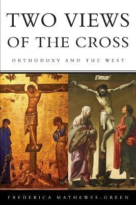 Two Views of the Cross: Orthodoxy and the West - Frederica Mathewes-green