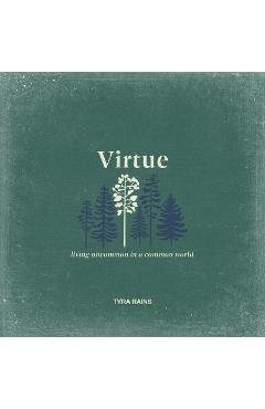 Poza produsului Virtue: Living Uncommon in a Common World - Tyra Rains