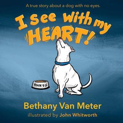 River's Story...I See With My Heart - Bethany Van Meter