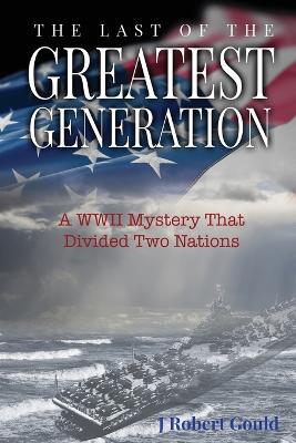 The Last of the Greatest Generation - J. Robert Gould