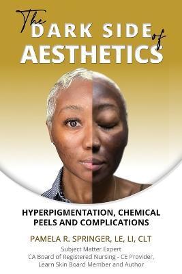 The Dark Side of Aesthetics: Hyperpigmentation, Chemical Peels, and Complications - Pamela R. Springer