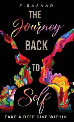 The Journey Back To Self: Take A Deep Dive Within. - K. Rashad