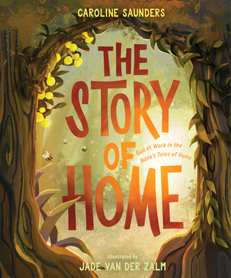 The Story of Home: God at Work in the Bible's Tales of Home - Caroline Saunders
