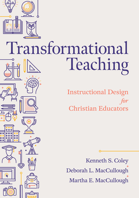 Transformational Teaching: Instructional Design for Christian Educators - Kenneth S. Coley