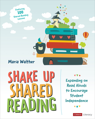 Shake Up Shared Reading: Expanding on Read Alouds to Encourage Student Independence - Maria P. Walther