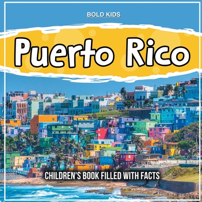 Puerto Rico: Children's Book Filled With Facts - Bold Kids