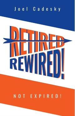Retired/Rewired! Not Expired! - Joel Cadesky