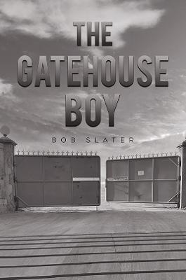 The Gatehouse Boy - Bob Slater