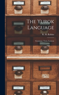 The Yurok Language: Grammar, Texts, Lexicon - R. H. Robins