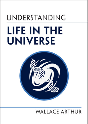 Understanding Life in the Universe - Wallace Arthur