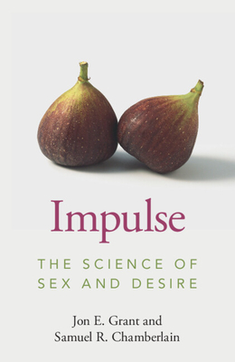 Impulse: The Science of Sex and Desire - Jon E. Grant