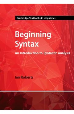 Beginning Syntax: An Introduction to Syntactic Analysis - Ian Roberts
