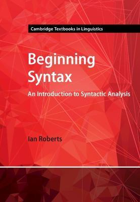 Beginning Syntax: An Introduction to Syntactic Analysis - Ian Roberts
