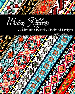 Writing Ribbons: Ukrainian Pysanky SIdeband Designs - Gail Lambka