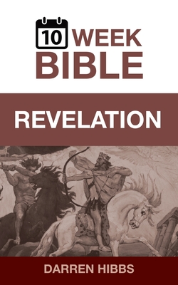 Revelation: A 10 Week Bible Study - Darren Hibbs